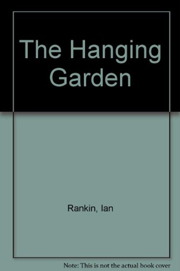 Cover Art for 9780753106501, The Hanging Garden by Ian Rankin, Joe Dunlop