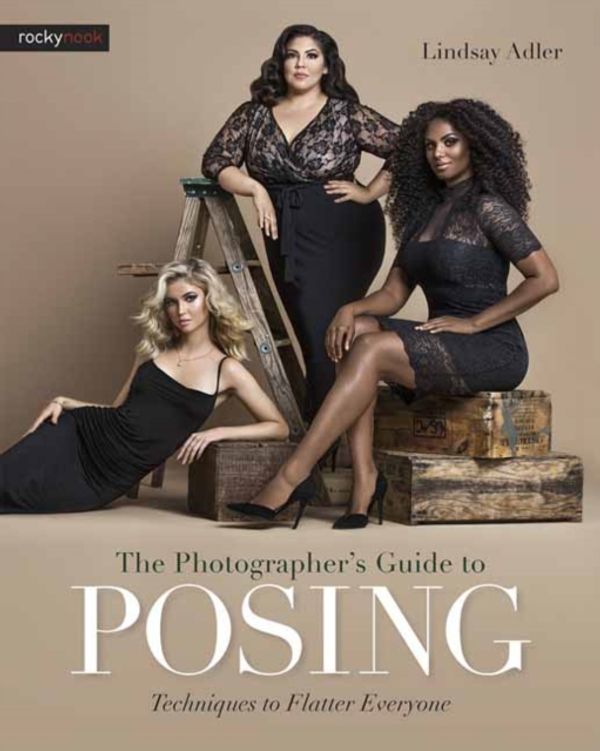 Cover Art for 9781681981949, The Photographer's Guide to Posing: Techniques to Flatter Anyone by Lindsay Adler