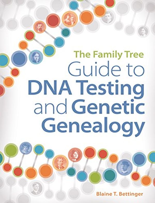 Cover Art for 9781440345395, The Family Tree Guide to DNA Testing and Genetic Genealogy by Blaine T. Bettinger