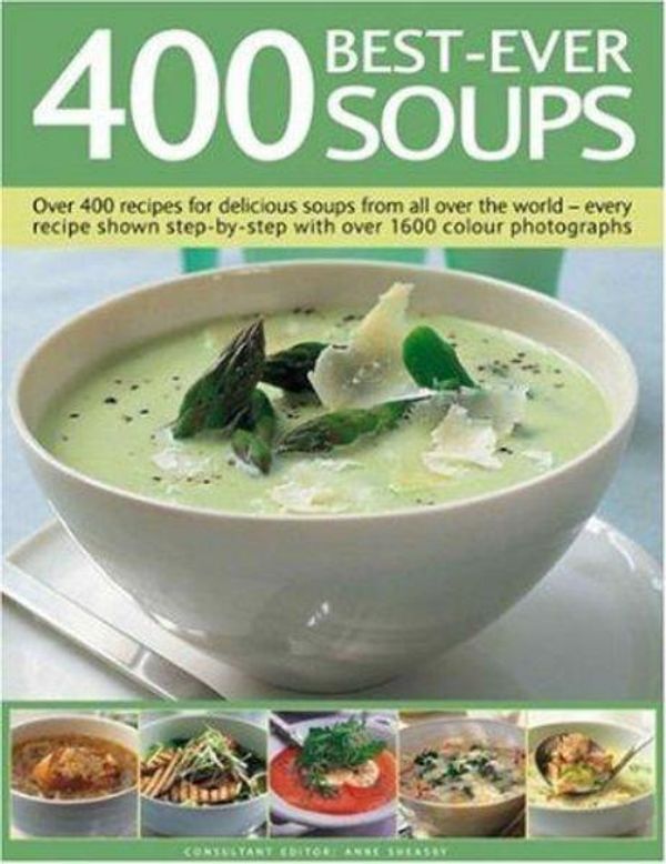 Cover Art for 9780754816539, 400 Best-Ever Soups: Over 400 Recipes for Delicious Soups from All Over the World--Every Recipe Shown Step-By-Step with Over 1600 Colour Ph by Anne Sheasby