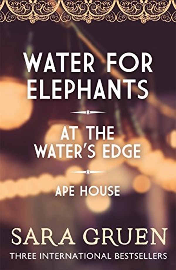 Cover Art for B01LZDB8B9, The Sara Gruen Collection: Water for Elephants - At the Water's Edge - Ape House by Sara Gruen