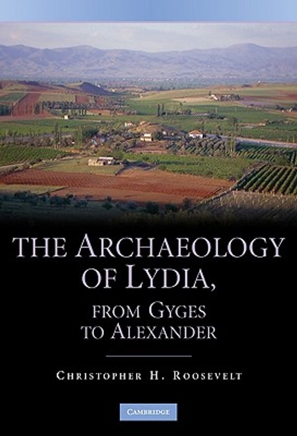Cover Art for 9780521519878, The Archaeology of Lydia, from Gyges to Alexander by Christopher Roosevelt
