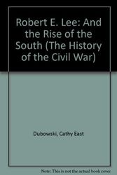 Cover Art for 9780382240515, Robert E. Lee: And the Rise of the South (The History of the Civil War) by Cathy East Dubowski