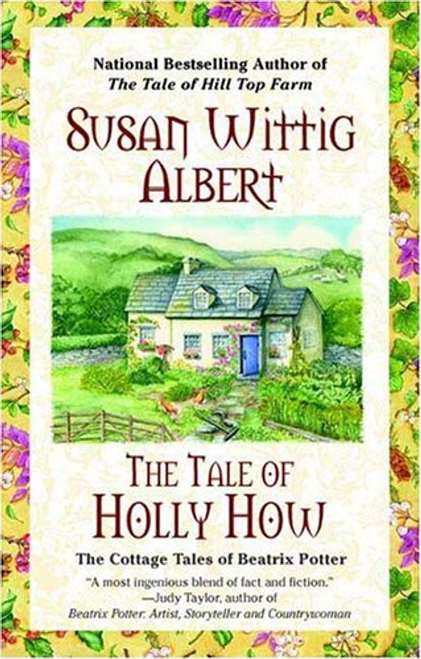 Cover Art for 9780425202746, The Tale of Holly How (Cottage Tales of Beatrix Potter Mysteries) by Susan Wittig Albert