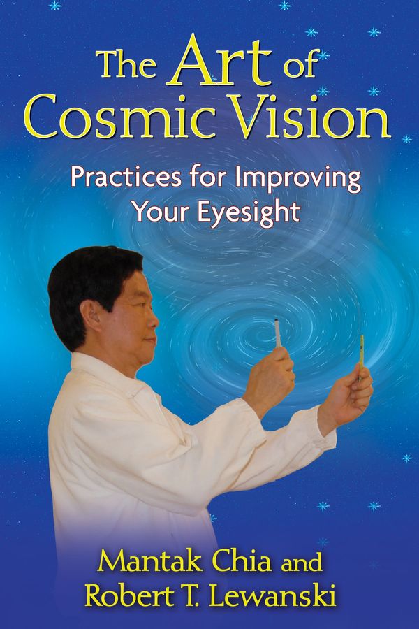 Cover Art for 9781594772931, The Art of Cosmic Vision: Practices for Improving Your Eyesight by Mantak Chia, Robert T. Lewanski