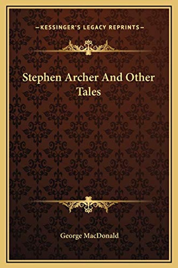 Cover Art for 9781169298750, Stephen Archer and Other Tales by George MacDonald