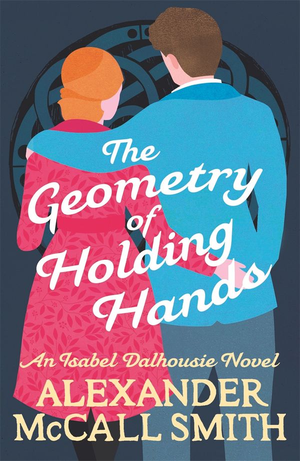 Cover Art for 9781408712795, The Geometry of Holding Hands by Alexander McCall Smith