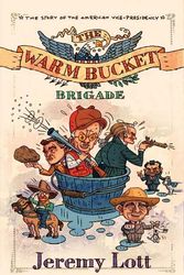 Cover Art for 9781595550828, The Warm Bucket Brigade: The Story of the American Vice Presidency by Jeremy Lott