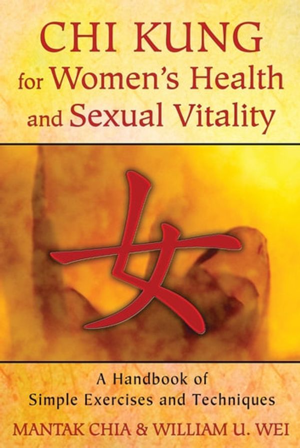 Cover Art for 9781620552261, Chi Kung for Women's Health and Sexual Vitality by Mantak Chia, William U. Wei