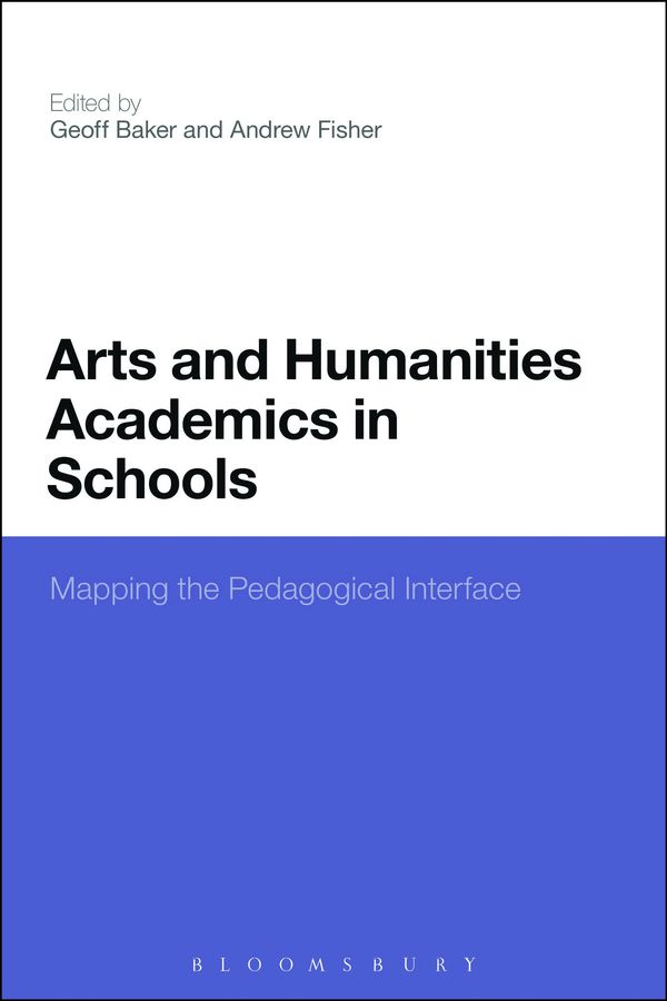 Cover Art for 9781441106223, Arts and Humanities Academics in Schools by Geoff Baker