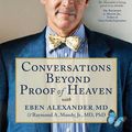 Cover Art for 9781582705033, Conversations Beyond Proof of Heaven by Eben Alexander, Raymond A. Moody
