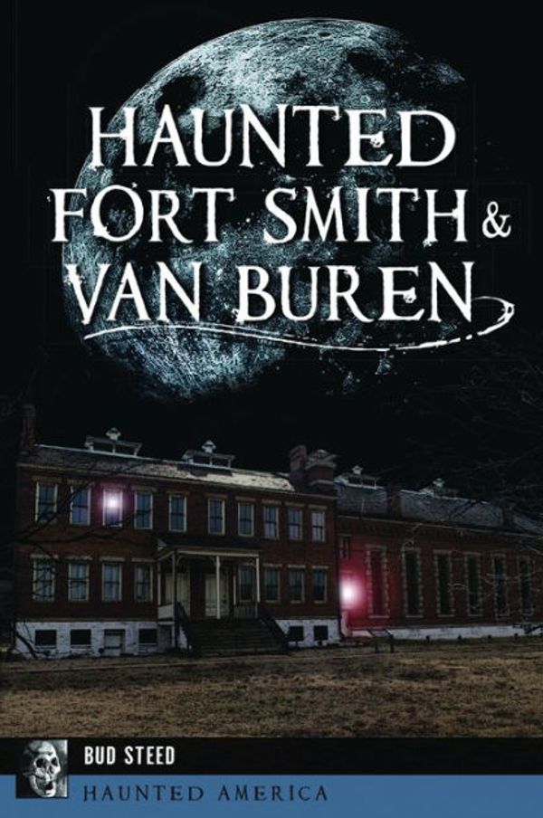 Cover Art for 9781439665152, Haunted Fort Smith & Van Buren by Bud Steed