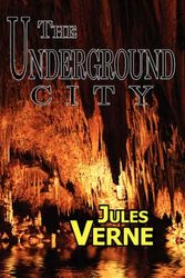 Cover Art for 9781604502558, The Underground City by Jules Verne