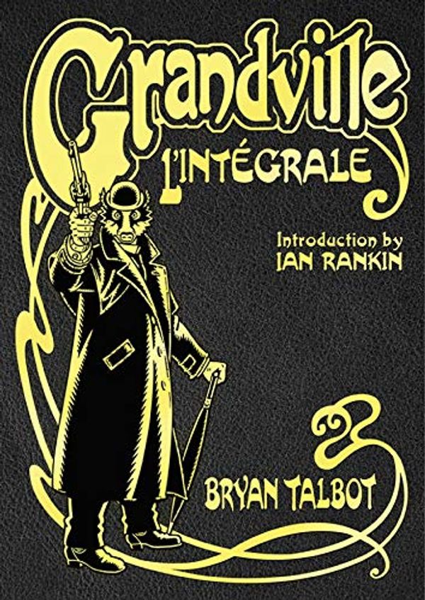 Cover Art for B08XTWDBQS, Grandville L'Intégrale: The Complete Grandville Series, with an introduction by Ian Rankin by Bryan Talbot