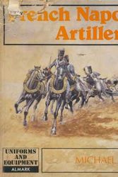 Cover Art for 9780855240110, French Napoleonic Artillery by Michael G. Head