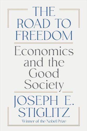 Cover Art for 9781324074373, The Road to Freedom: Economics and the Good Society by Joseph E. Stiglitz