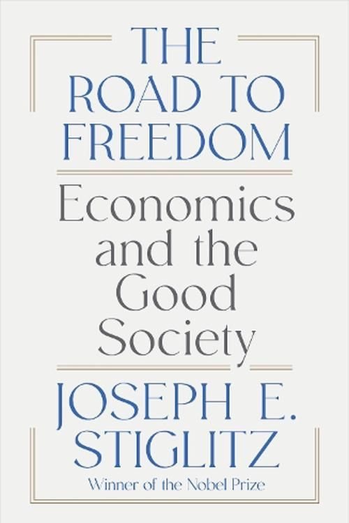 Cover Art for 9781324074373, The Road to Freedom: Economics and the Good Society by Joseph E. Stiglitz