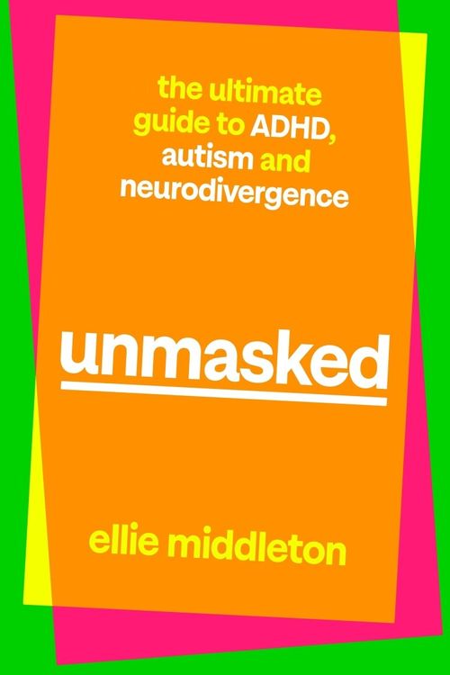 Cover Art for 9780241651988, UNMASKED: The Ultimate Guide to ADHD, Autism and Neurodivergence by Ellie Middleton
