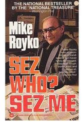 Cover Art for 9780446308960, Sez Who Sez Me by Mike Royko