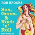 Cover Art for 9781742231600, Sex, Genes & Rock ’n’ Roll by Rob Brooks