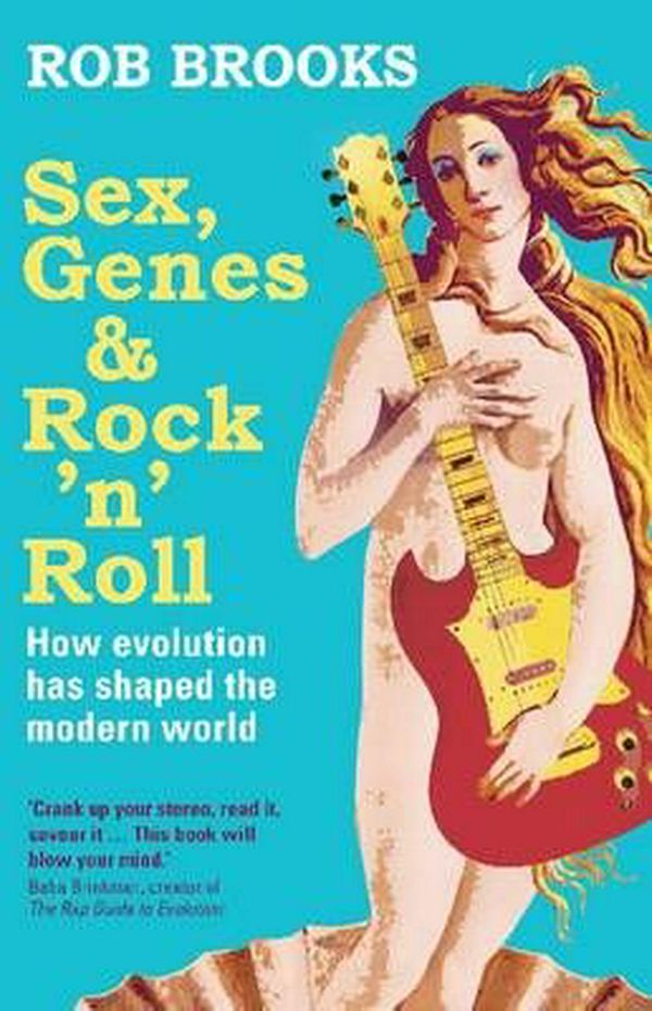 Cover Art for 9781742231600, Sex, Genes & Rock ’n’ Roll by Rob Brooks