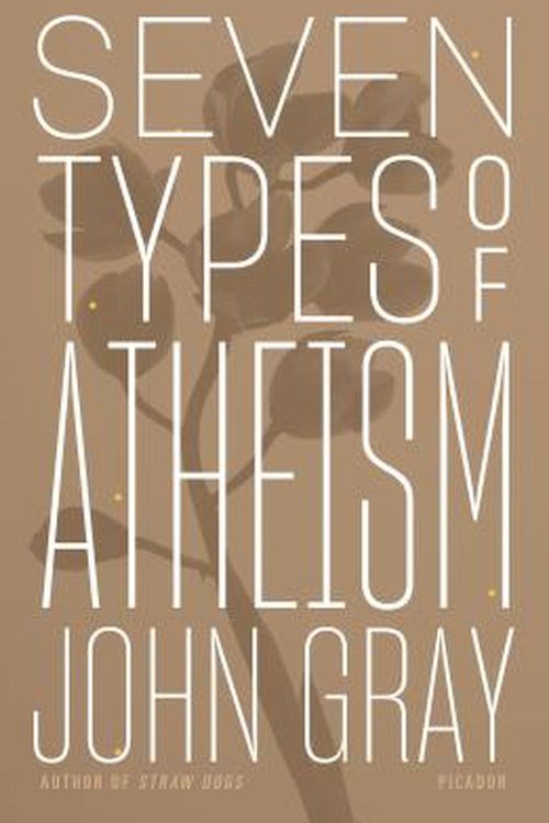 Cover Art for 9781250234780, Seven Types of Atheism by John Gray