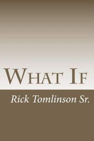 Cover Art for 9781453842461, What If (Volume 4) by MR Rick Tomlinson Sr