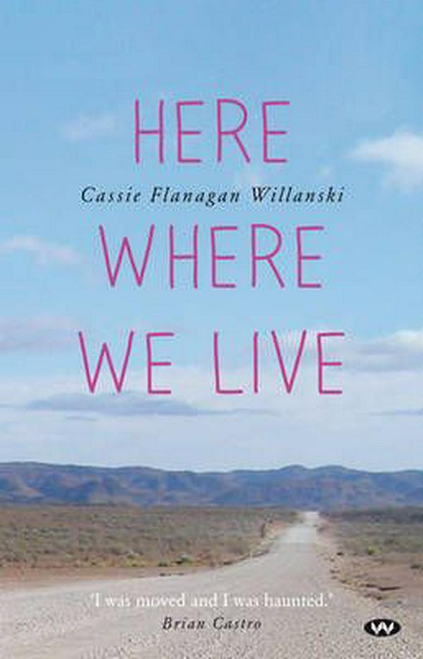 Cover Art for 9781743054031, Here Where We Live by Cassie Flanagan Willanski