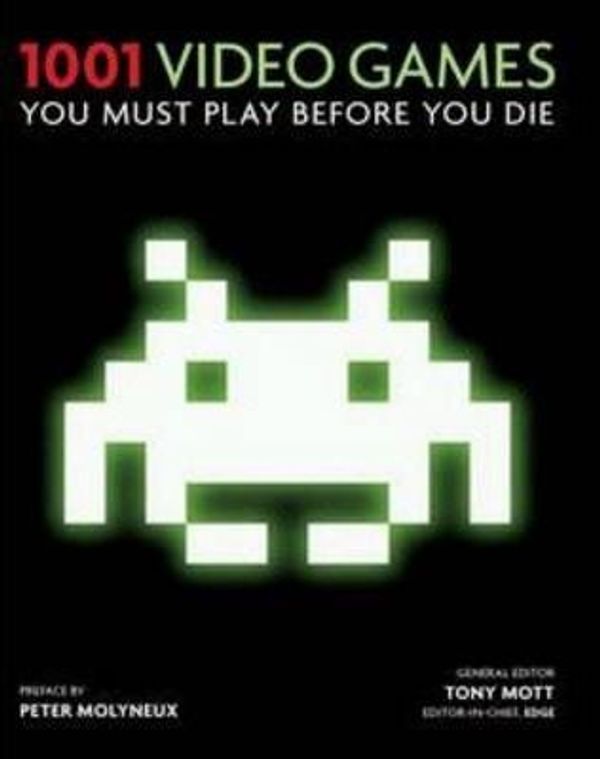 Cover Art for 9780143205883, 1001 Video Games You Must Play Before You Die by Tony Mott, Peter Molyneux