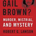 Cover Art for 9780813174624, Who Killed Betty Gail Brown?Murder, Mistrial, and Mystery by Robert G. Lawson
