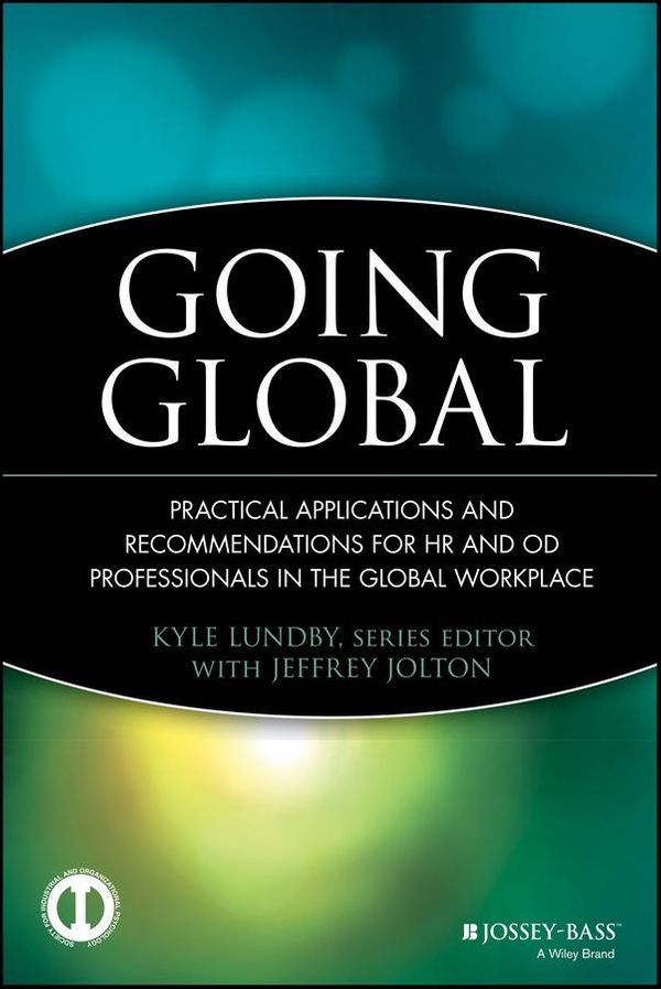 Cover Art for 9780470626504, Going Global: Practical Applications and Recommendations for HR and OD Professionals in the Global Workplace (J-B SIOP Professional Practice Series #2 by Jeffrey Jolton and Kyle Lundby and Allen I. Kraut