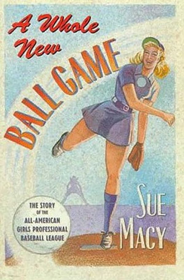 Cover Art for 9780805019421, A Whole New Ball Game: The Story of the All-American Girls Professional Baseball League by Sue Macy