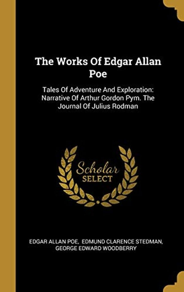 Cover Art for 9781010521587, The Works Of Edgar Allan Poe: Tales Of Adventure And Exploration: Narrative Of Arthur Gordon Pym. The Journal Of Julius Rodman by Edgar Allan Poe