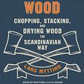 Cover Art for 9781515913603, Norwegian Wood: Chopping, Stacking, and Drying Wood the Scandinavian Way by Lars Mytting