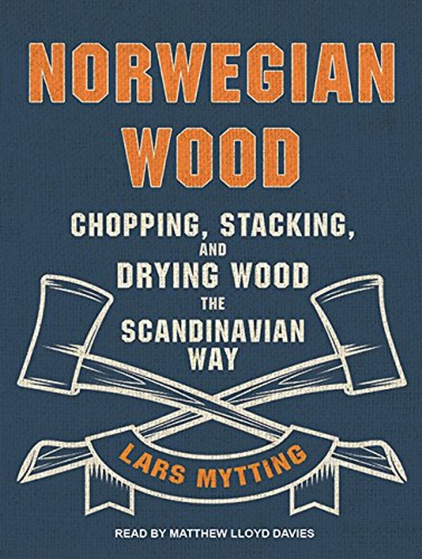 Cover Art for 9781515913603, Norwegian Wood: Chopping, Stacking, and Drying Wood the Scandinavian Way by Lars Mytting