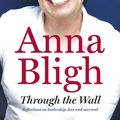 Cover Art for 9780732299538, Through the Wall by Anna Bligh