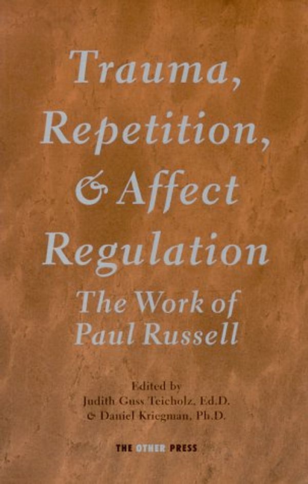 Cover Art for 9781892746009, Trauma, Repetition, and Affect Regulation: The Work of Paul Russell by Paul Russell