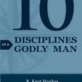 Cover Art for 0663575731092, 10 Disciplines of a Godly Man by R. Kent Hughes