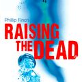 Cover Art for 9780007285594, Raising the Dead: A True Story of Death and Survival by Phillip Finch