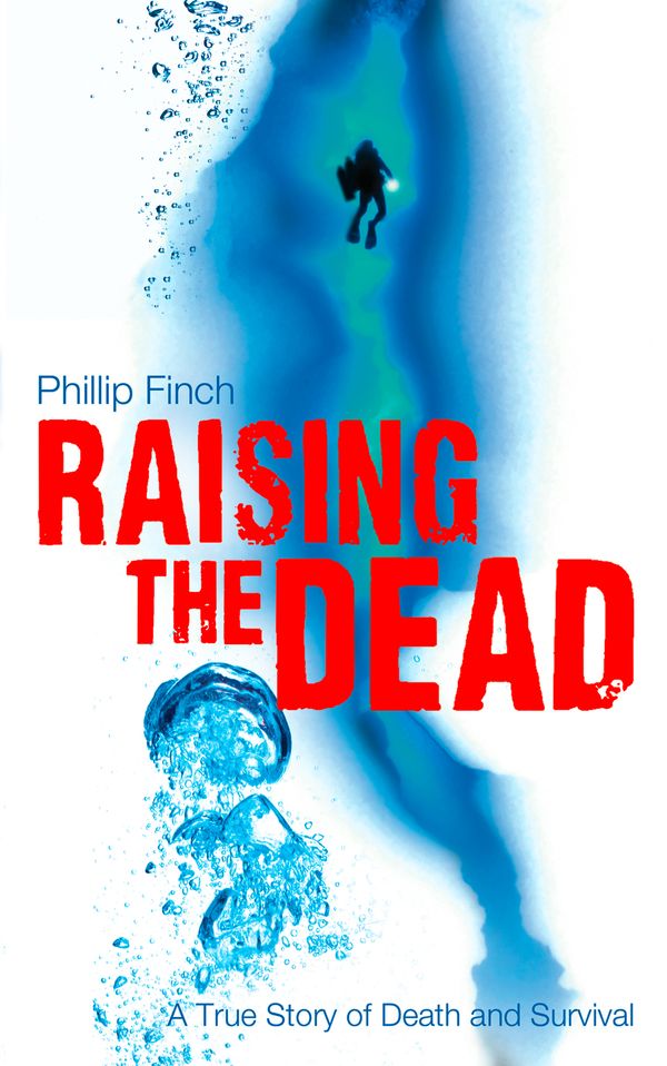 Cover Art for 9780007285594, Raising the Dead: A True Story of Death and Survival by Phillip Finch