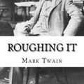 Cover Art for 9781541333987, Roughing It Mark Twain by Mark Twain