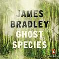 Cover Art for B085F31KMB, Ghost Species by James Bradley