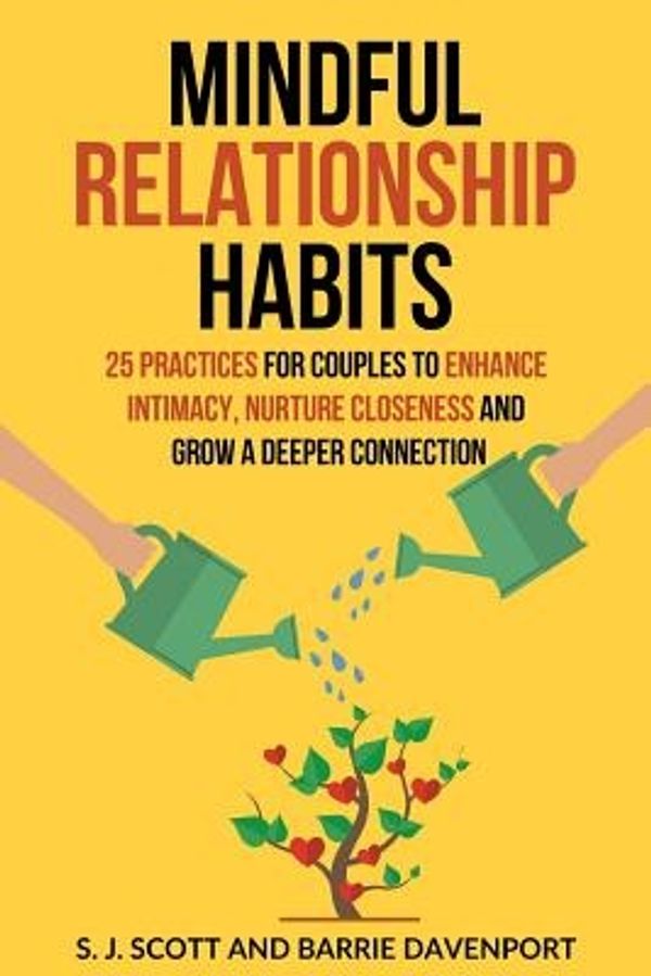 Cover Art for 9781983507946, Mindful Relationship Habits: 25 Practices for Couples to Enhance Intimacy, Nurture Closeness, and Grow a Deeper Connection by S.J. Scott