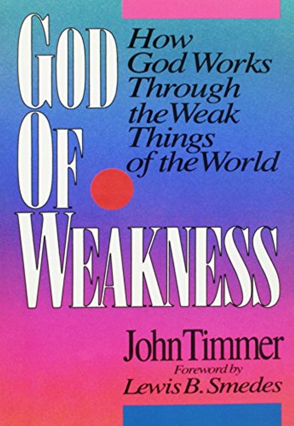 Cover Art for 9780310394211, God of Weakness by John Timmer