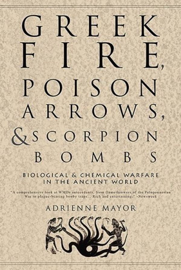 Cover Art for 9781590201770, Greek Fire, Poison Arrows, and Scorpion Bombs by Adrienne Mayor