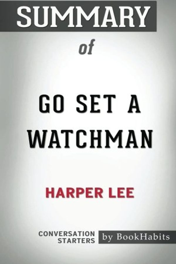 Cover Art for 9781975796013, Summary of Go Set a Watchman by Harper Lee | Conversation Starters by BookHabits
