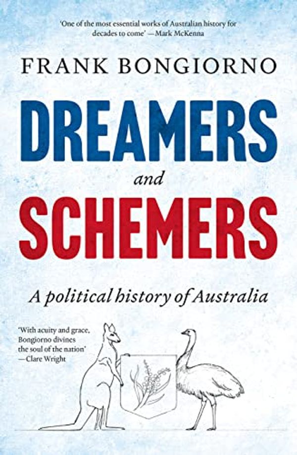 Cover Art for B0B6ZFZW1D, Dreamers and Schemers: A Political History of Australia by Frank Bongiorno