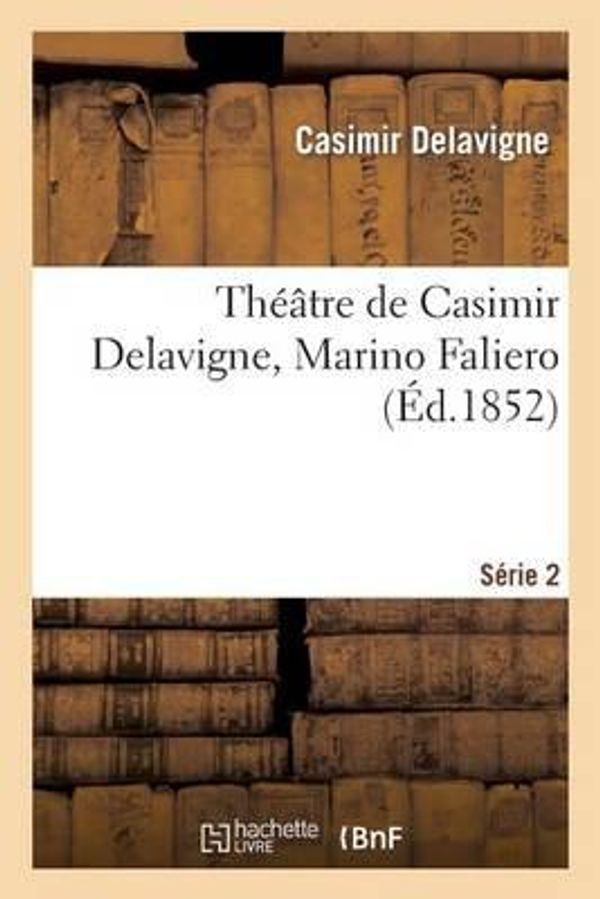 Cover Art for 9782012198760, Theatre de Casimir Delavigne. Serie 2. Marino Faliero, Louis XI, Les Enfants D'Edouard by Casimir Jean-Francois Delavigne