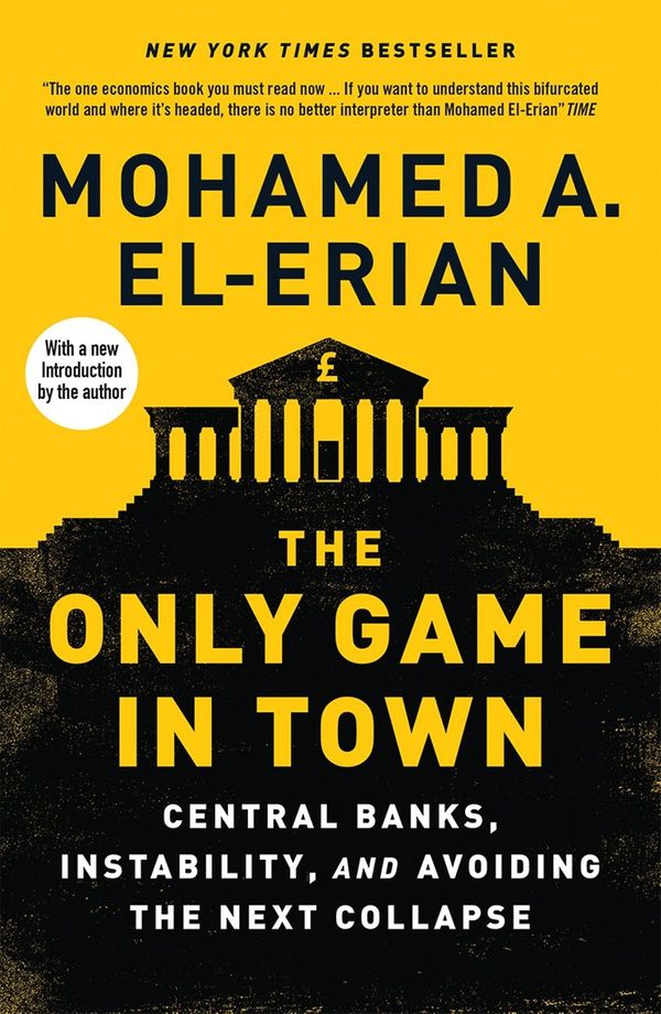 Cover Art for 9780300222630, The Only Game in Town: Central Banks, Instability, and Avoiding the Next Collapse by Mohamed A. El-Erian