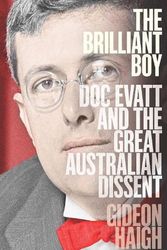 Cover Art for 9781760856113, The Brilliant Boy: Doc Evatt and the Great Australian Dissent by Gideon Haigh